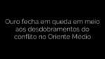 ​Ouro fecha em queda em meio aos desdobramentos do conflito no Oriente Médio 